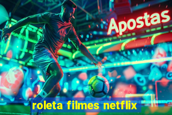 roleta filmes netflix